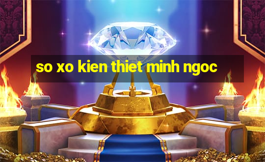 so xo kien thiet minh ngoc