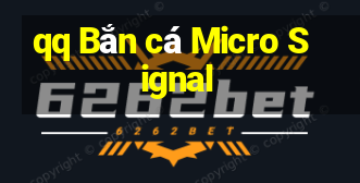 qq Bắn cá Micro Signal