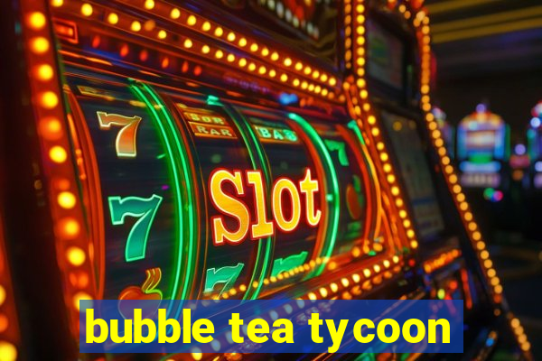 bubble tea tycoon