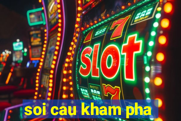 soi cau kham pha