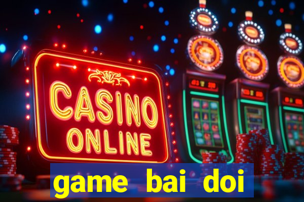 game bai doi thuong 2019