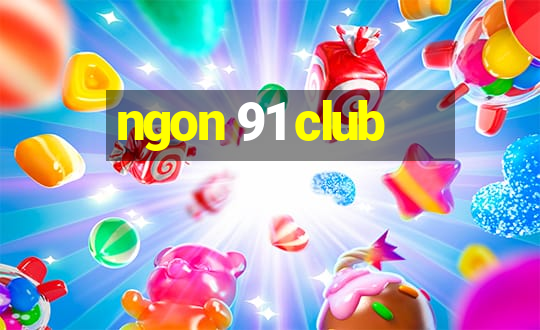 ngon 91 club