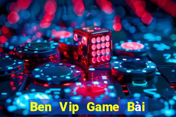 Ben Vip Game Bài 3 Cây Đổi Thưởng