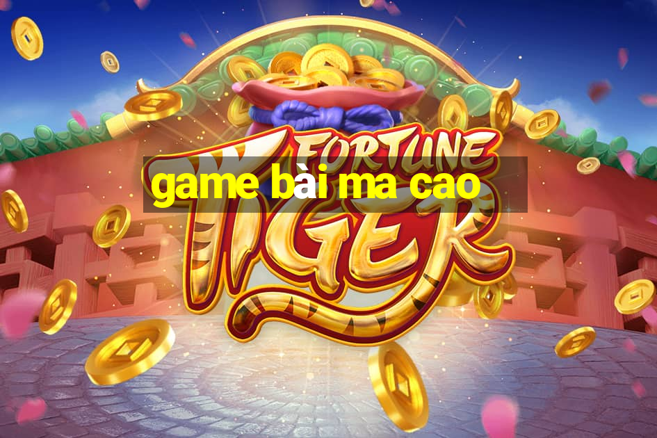 game bai ma cao