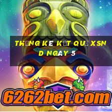 THỐNG KÊ KẾT QUẢ XSND ngày 5