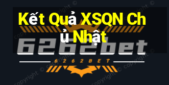 Kết Quả XSQN Chủ Nhật