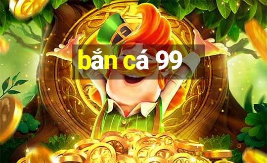 bắn cá 99