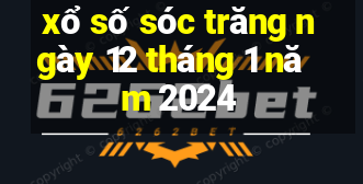 xổ số sóc trăng ngày 12 tháng 1 năm 2024