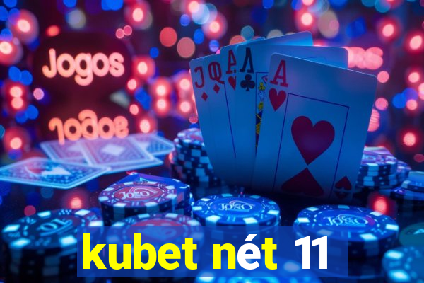 kubet nét 11