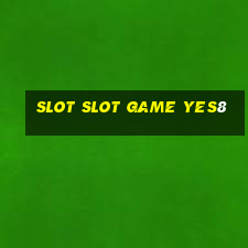 slot slot game yes8