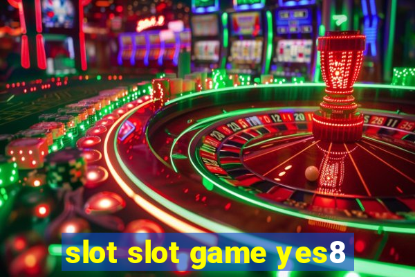 slot slot game yes8