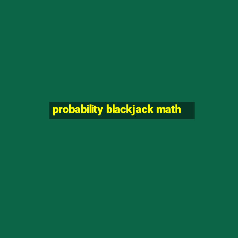 probability blackjack math