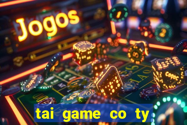 tai game co ty phu online