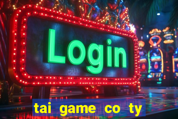 tai game co ty phu online