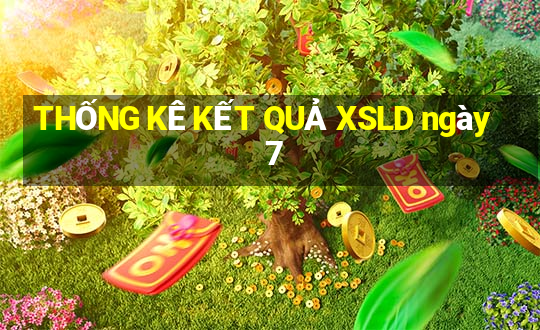 THỐNG KÊ KẾT QUẢ XSLD ngày 7