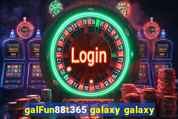 galFun88t365 galaxy galaxy