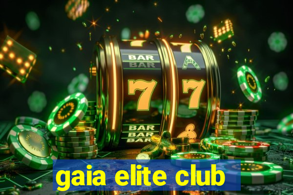 gaia elite club