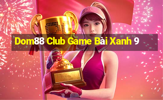 Dom88 Club Game Bài Xanh 9