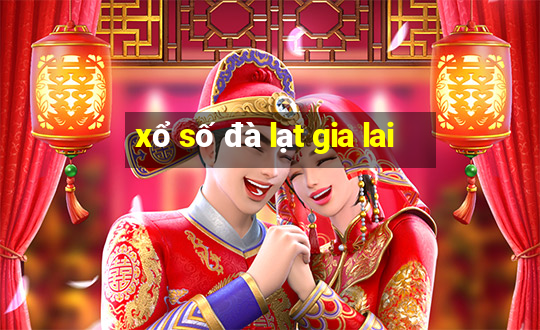 xổ số đà lạt gia lai