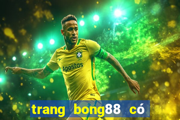 trang bong88 có uy tín không