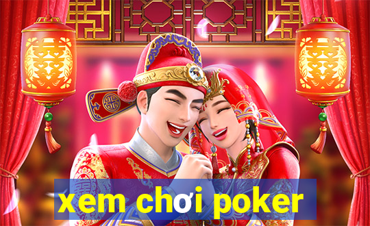 xem chơi poker