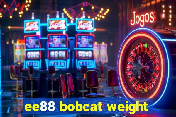 ee88 bobcat weight