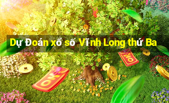 Dự Đoán xổ số Vĩnh Long thứ Ba