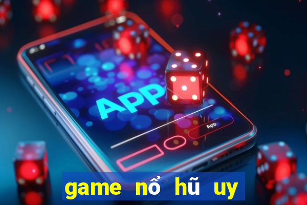 game nổ hũ uy tín nhất hiện nay