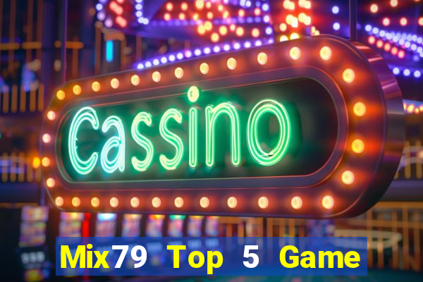 Mix79 Top 5 Game Đánh Bài Đổi Thưởng