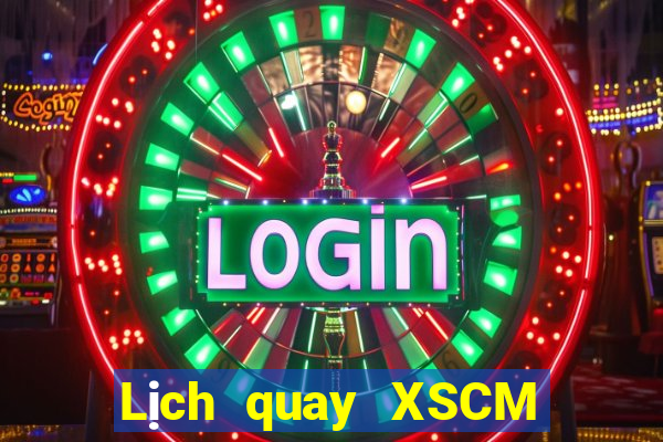 Lịch quay XSCM thứ bảy