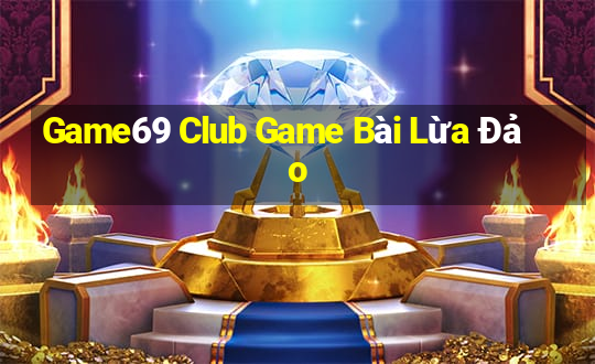 Game69 Club Game Bài Lừa Đảo