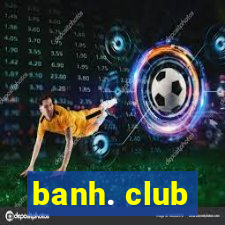 banh. club