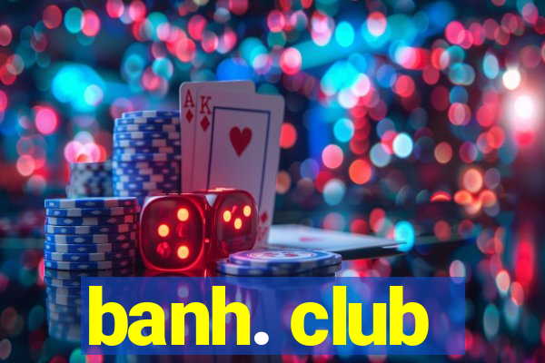 banh. club