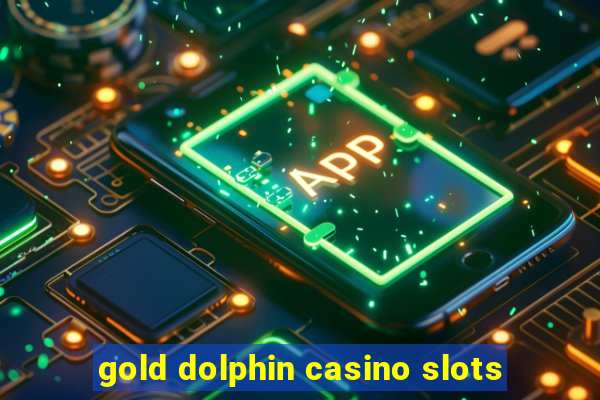 gold dolphin casino slots