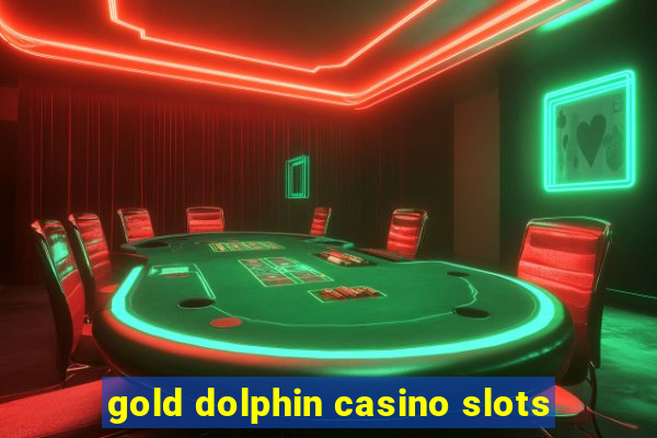 gold dolphin casino slots