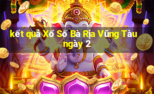 kết quả Xổ Số Bà Rịa Vũng Tàu ngày 2