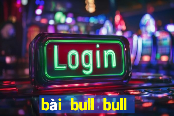 bài bull bull trực tuyến