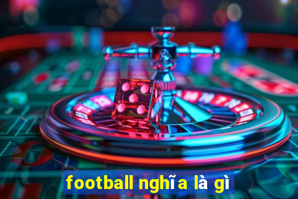 football nghĩa là gì