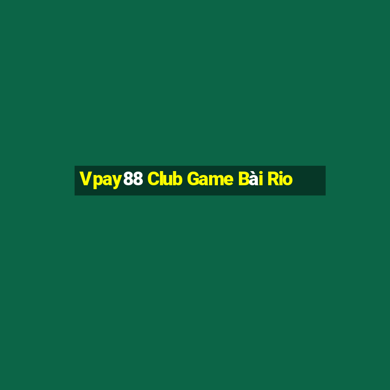 Vpay88 Club Game Bài Rio