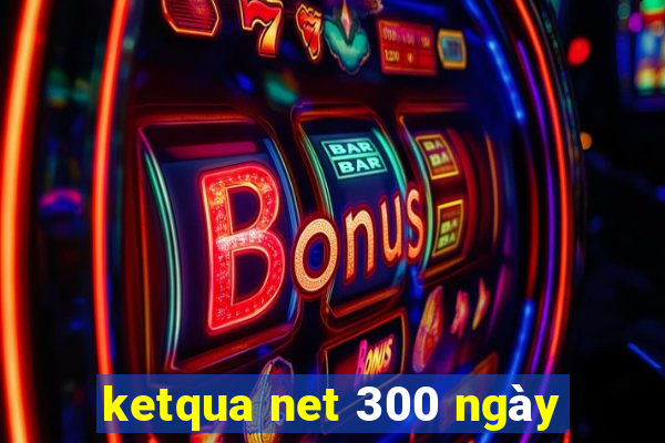 ketqua net 300 ngày