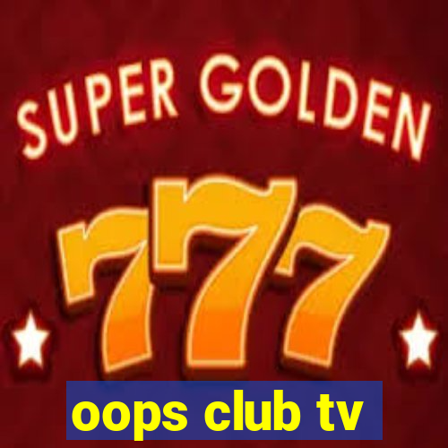 oops club tv