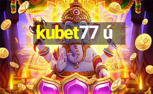 kubet77 ú