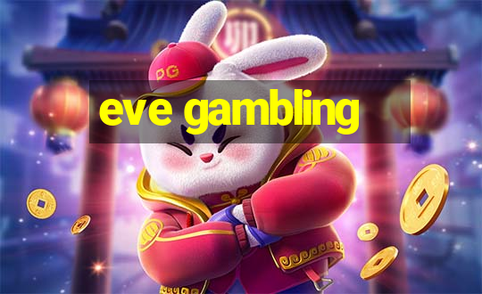 eve gambling