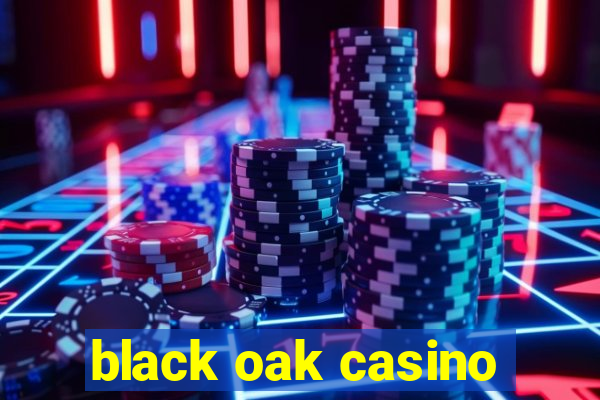 black oak casino