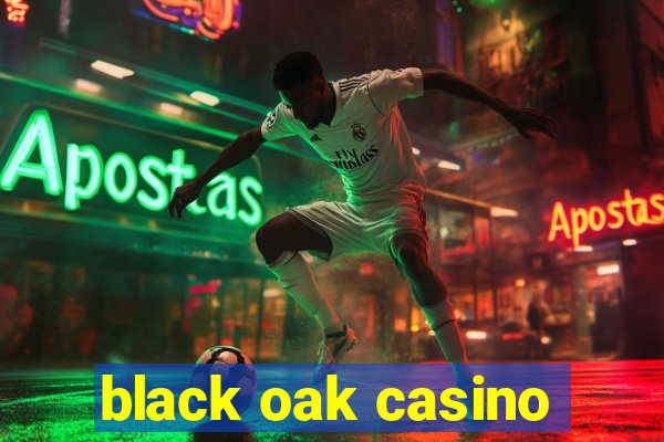 black oak casino