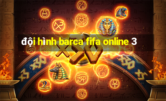 doi hinh barca fifa online 3