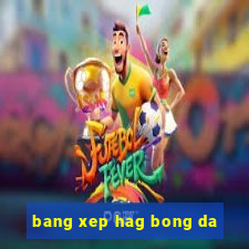 bang xep hag bong da