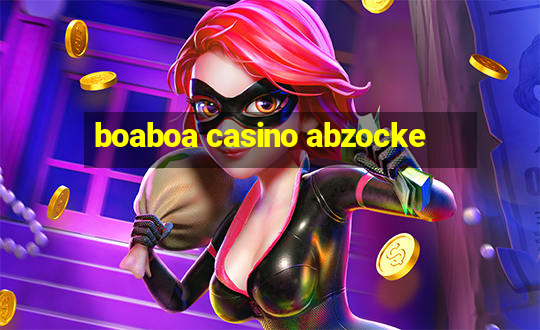 boaboa casino abzocke