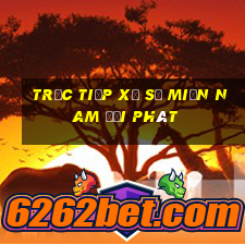 trực tiếp xổ số miền nam đại phát