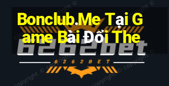 Bonclub.Me Tại Game Bài Đổi The